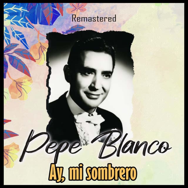 Release Cover Pepe Blanco - Ay, mi sombrero (Remastered)
