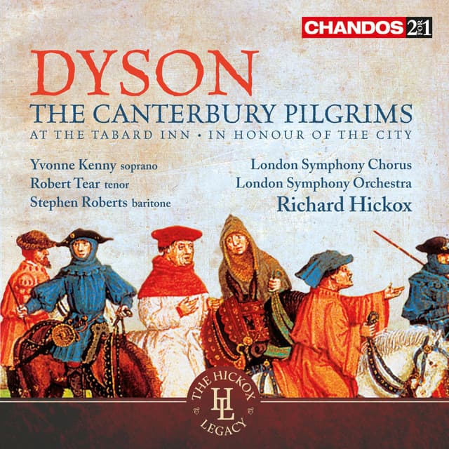 Release Cover George Dyson, Richard Hickox, London Symphony Orchestra, Yvonne Kenny, Robert Tear, Stephen Roberts, London Symphony Chorus - Dyson: The Canterbury Pilgrims, At the Tabard Inn & In Honour of the City