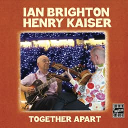 Release Cover Ian Brighton, Henry Kaiser - Together Apart