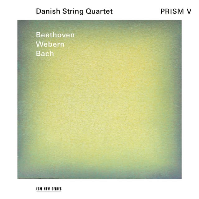 Release Cover Danish String Quartet, Johann Sebastian Bach, Ludwig van Beethoven, Anton Webern - Prism V