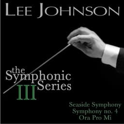 Release Cover Lee Johnson, London Symphony Orchestra - Johnson: The Symphonic Series III: Symphony No. 4: Seaside Symphony / Ora Pro Mi