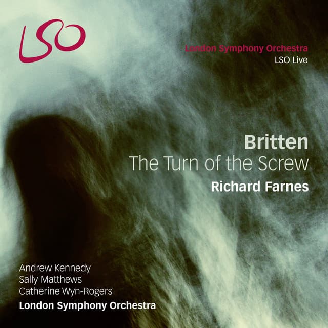 Release Cover Benjamin Britten, London Symphony Orchestra, Richard Farnes, Sally Matthews, Andrew Kennedy, Catherine Wyn-Rogers - Britten: The Turn of the Screw, Op. 54