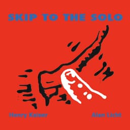 Release Cover Henry Kaiser, Alan Licht - Skip to the Solo