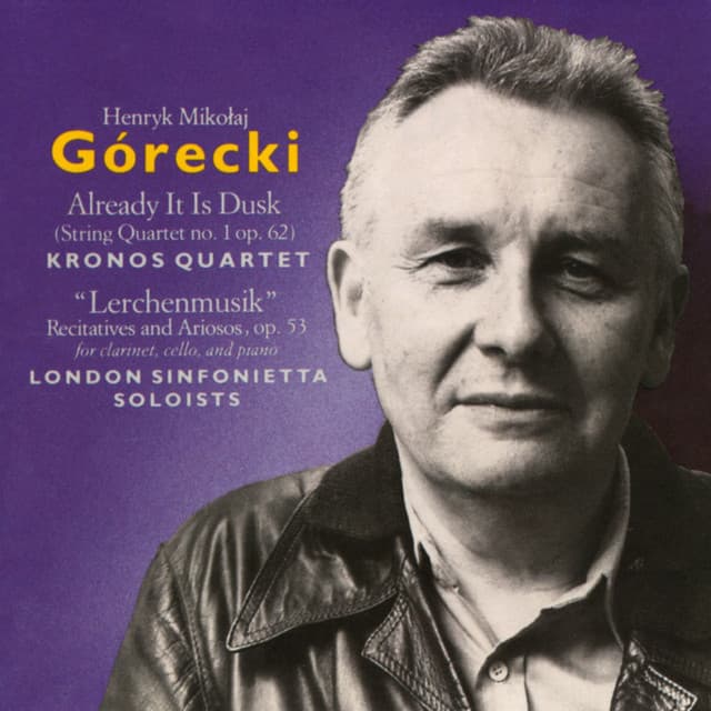 Release Cover Kronos Quartet, London Sinfonietta Soloists - Górecki: Already It Is Dusk & "Lerchenmusik"