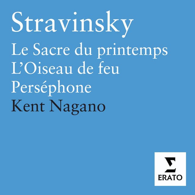 Release Cover Igor Stravinsky, Kent Nagano, London Philharmonic Orchestra, London Symphony Orchestra - Stravinsky: Le Sacre du Printemps, L'Oiseau de feu & Perséphone