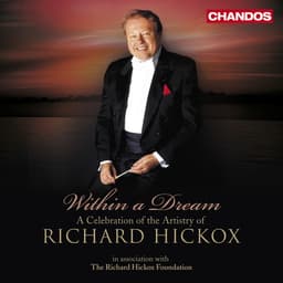 Release Cover Richard Hickox, BBC National Orchestra Of Wales, City of London Sinfonia, London Symphony Orchestra, Collegium Musicum 90, Australian Opera and Ballet Orchestra, Spoleto Festival Orchestra - Within a Dream - A Celebration of the Artistry of Richard Hickox