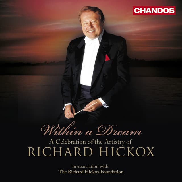 Release Cover Richard Hickox, BBC National Orchestra Of Wales, City of London Sinfonia, London Symphony Orchestra, Collegium Musicum 90, Australian Opera and Ballet Orchestra, Spoleto Festival Orchestra - Within a Dream - A Celebration of the Artistry of Richard Hickox