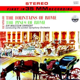 Release Cover Ottorino Respighi, London Symphony Orchestra, Sir Malcolm Sargent - Respighi: The Fountains of Rome & The Pines of Rome (Transferred from the Original Everest Records Master Tapes)