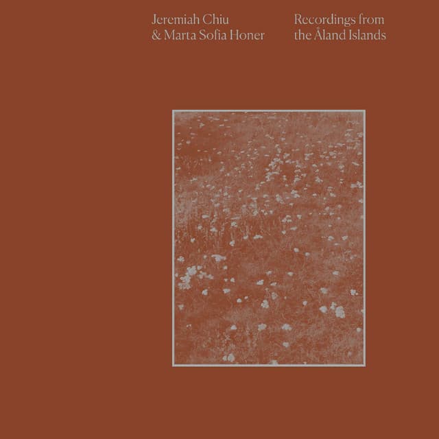 Release Cover Jeremiah Chiu, Marta Sofia Honer - Recordings from the Åland Islands