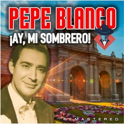 Release Cover Pepe Blanco - ¡Ay, Mi Sombrero! (Remastered)