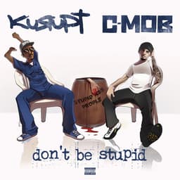 Release Cover Kurupt, C-Mob, GOTTI MOB - Don't Be Stupid