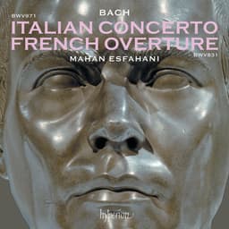 Release Cover Johann Sebastian Bach, Mahan Esfahani - Bach: Italian Concerto, French Overture, 4 Duets, Capriccios