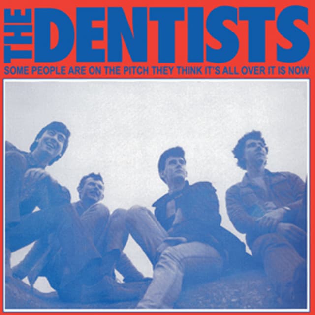 Release Cover The Dentists - Some People Are on the Pitch They Think It's All over It Is Now