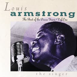 Release Cover Louis Armstrong - The Best Of The Decca Years Volume One: The Singer