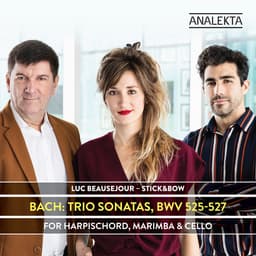 Release Cover Johann Sebastian Bach, Luc Beauséjour, Stick&Bow - Bach: Trio Sonatas, BWV 525-527 for Harpsichord, Marimba & Cello