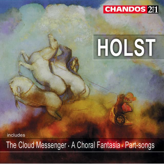 Release Cover Gustav Holst, Richard Hickox, Paul Spicer, London Symphony Orchestra, City of London Sinfonia, Della Jones, Patricia Rozario, London Symphony Chorus, Finzi Singers - Holst: The Cloud Messenger, A Choral Fantasia & Part-Songs