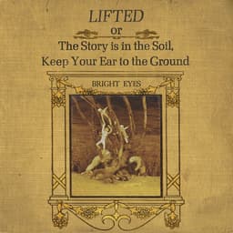Release Cover Bright Eyes - LIFTED or The Story Is in the Soil, Keep Your Ear to the Ground