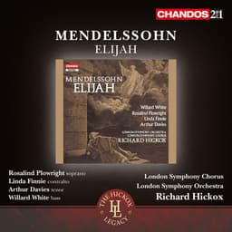 Release Cover Felix Mendelssohn, Richard Hickox, London Symphony Orchestra, Willard White, Rosalind Plowright, Linda Finnie, Arthur Davies, Jeremy Budd, Roderick elms - Mendelssohn: Elijah, Op. 70