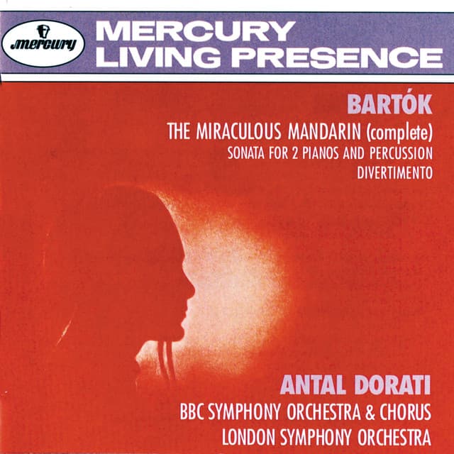 Release Cover Béla Bartók, BBC Symphony Orchestra, London Symphony Orchestra, Antal Doráti - Bartók: The Miraculous Mandarin; Sonata for 2 Pianos and Percussion; Divertimento