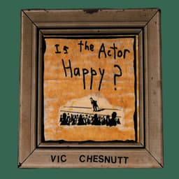 Release Cover Vic Chesnutt - Is the Actor Happy?