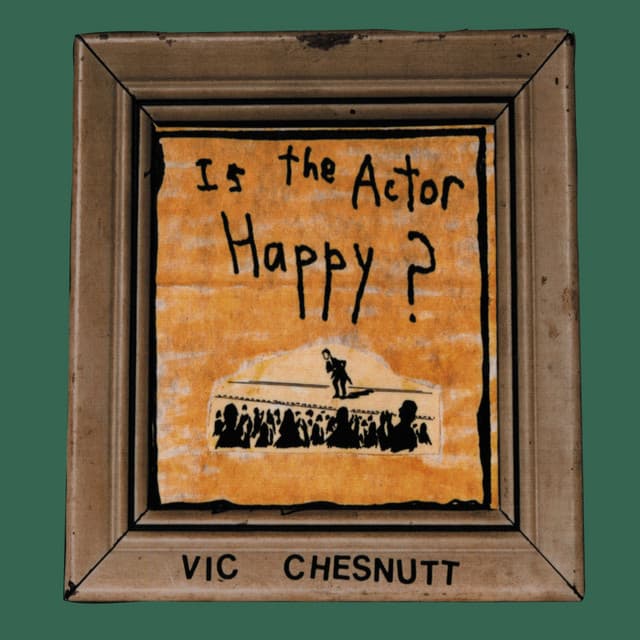Release Cover Vic Chesnutt - Is the Actor Happy?