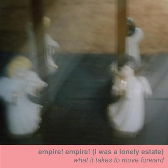 Release Cover empire! empire! (i was a lonely estate) - What It Takes To Move Forward