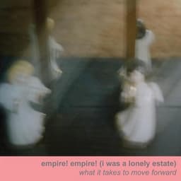 Release Cover empire! empire! (i was a lonely estate) - What It Takes To Move Forward