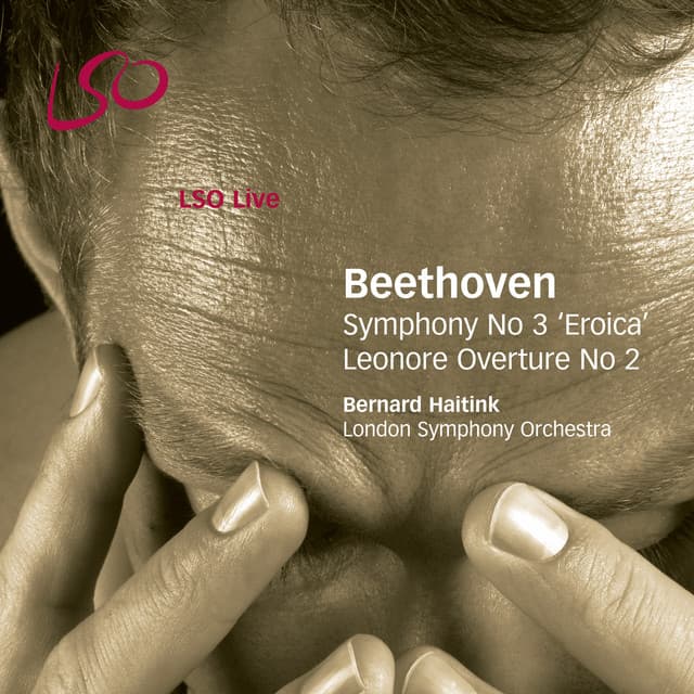 Release Cover Ludwig van Beethoven, Bernard Haitink, London Symphony Orchestra - Beethoven: Symphony No. 3 "Eroica" & Leonore Overture