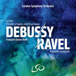 Release Cover London Symphony Orchestra, François-Xavier Roth - Debussy: La mer, Prélude à l'après-midi d'un faune – Ravel: Rapsodie espagnole
