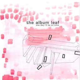 Release Cover The Album Leaf - One Day I'll Be On Time
