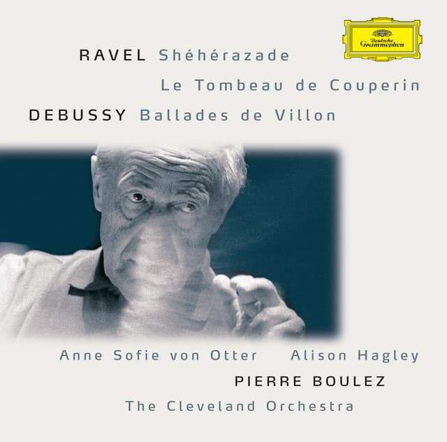 Release Cover Anne Sofie von Otter, Maurice Ravel, Alison Hagley, Claude Debussy, The Cleveland Orchestra, Pierre Boulez - Ravel: Shéhérazade / Tombeau / Pavane; Debussy: Danses / Ballades de Villon