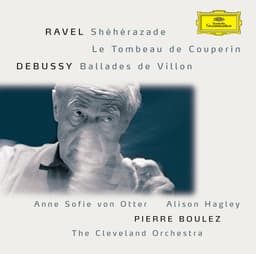 Release Cover Anne Sofie von Otter, Maurice Ravel, Alison Hagley, Claude Debussy, The Cleveland Orchestra, Pierre Boulez - Ravel: Shéhérazade / Tombeau / Pavane; Debussy: Danses / Ballades de Villon