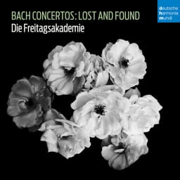 Release Cover Johann Sebastian Bach, Die Freitagsakademie - Bach Concertos: Lost and Found