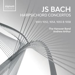 Release Cover Johann Sebastian Bach, Hanover Band, Andrew Arthur - JS Bach: Harpsichord Concertos, BWV 1052, 1054, 1055 & 1058