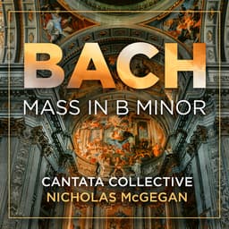 Release Cover Johann Sebastian Bach, Cantata Collective, Nicholas McGegan - Bach: Mass in B Minor, BWV 232 (Live)