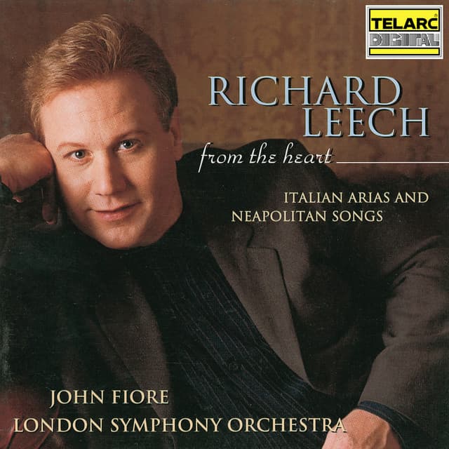 Release Cover Richard Leech, Giacomo Puccini, John Fiore, Gaetano Donizetti, London Symphony Orchestra, Giuseppe Verdi, Francesco Cilea, Francesco Paolo Tosti, Ernesto de Curtis, Ruggero Leoncavallo - From the Heart: Italian Arias and Neopolitan Songs