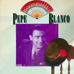 Release Cover Pepe Blanco - Antología de la Canción Española: Pepe Blanco
