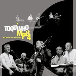 Release Cover Toquinho, MPB4 - 40 Anos de Música (Special Edition) [Ao Vivo]