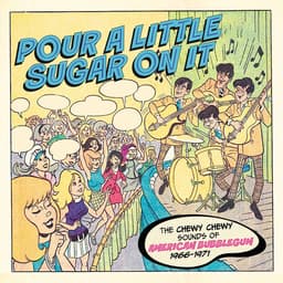 Release Cover Various Artists - Pour A Little Sugar On It: The Chewy Chewy Sounds of American Bubblegum 1966-1971