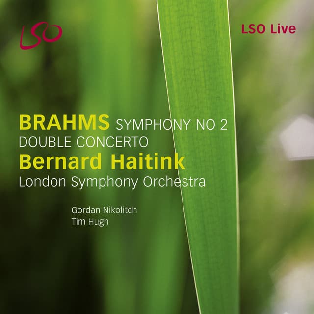 Release Cover Johannes Brahms, Bernard Haitink, Gordan Nikolitch, London Symphony Orchestra, Tim Hugh - Brahms: Symphony No. 2, Double Concerto