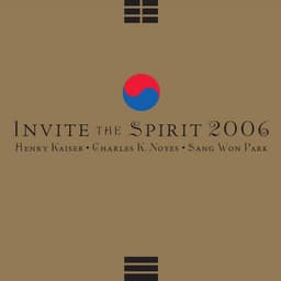 Release Cover Henry Kaiser, Charles K. Noyes, Sang-Won Park - Invite the Spirit 2006