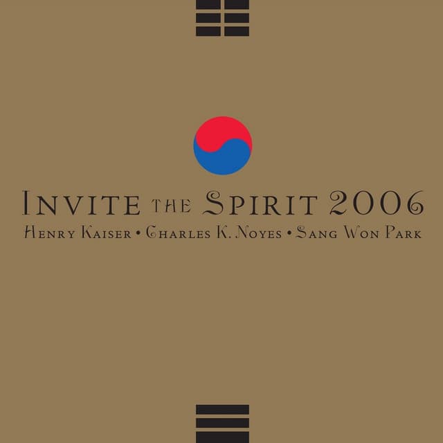Release Cover Henry Kaiser, Charles K. Noyes, Sang-Won Park - Invite the Spirit 2006