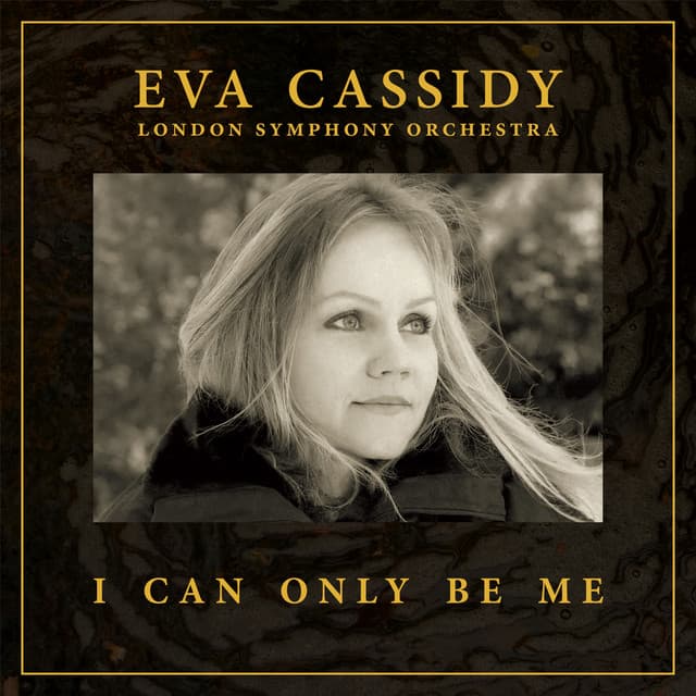 Release Cover Eva Cassidy, London Symphony Orchestra, Christopher Willis - I Can Only Be Me (Orchestral)