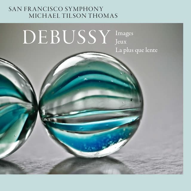 Release Cover Claude Debussy, San Francisco Symphony, Michael Tilson Thomas - Debussy: Images, Jeux, & La plus que lente