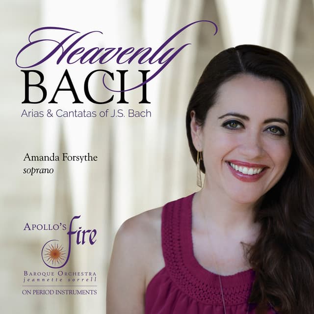 Release Cover Johann Sebastian Bach, Amanda Forsythe, Apollo's Fire, Jeannette Sorrell - Heavenly Bach - Arias & Cantatas of J.S. Bach