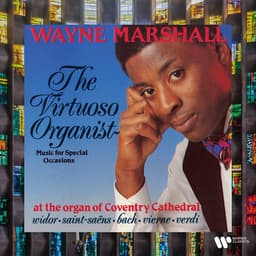 Release Cover Wayne Marshall, Camille Saint-Saëns, Charles-Marie Widor, Eugène Gigout, Franz Schmidt, Giuseppe Verdi, Johann Sebastian Bach, Louis Vierne, Marcel Dupré - The Virtuoso Organist. Music for Special Occasions at the Organ of Coventry Cathedral. Widor, Saint-Saëns, Bach, Vierne, Verdi...