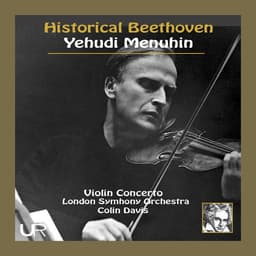 Release Cover Yehudi Menuhin, London Symphony Orchestra, Sir Colin Davis - Historical Beethoven: Violin Concerto in D Major, Op. 61 (Live)