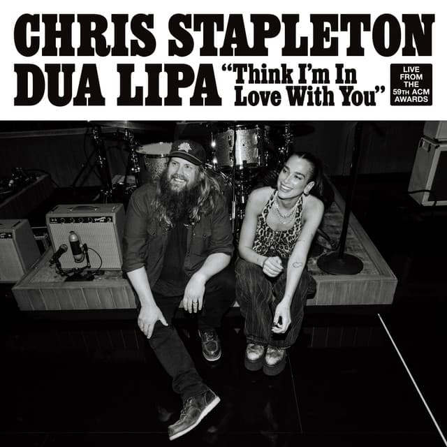 Release Cover Chris Stapleton, Dua Lipa - Think I'm In Love With You (With Dua Lipa) (Live From The 59th ACM Awards)