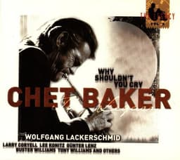 Release Cover Chet Baker, Wolfgang Lackerschmid - The Legacy, Vol. 3: Why Shouldn't You Cry