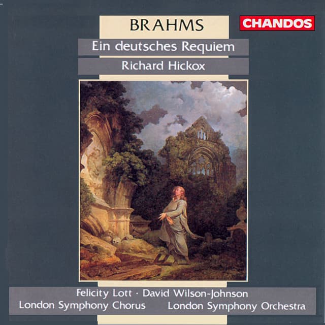 Release Cover Johannes Brahms, Richard Hickox, London Symphony Orchestra, David Wilson-Johnson, Felicity Lott, London Symphony Chorus - Brahms: Ein Deutsches Requiem